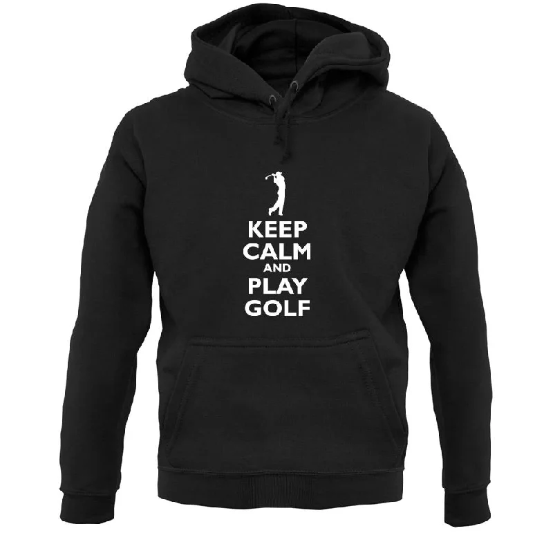 Keep Calm And Play Golf Unisex Hoodie